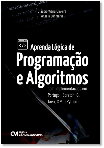 Aprenda Lógica de Programação e Algoritmos com implementações em Portugol, Scratch, C, Java, C# e Python